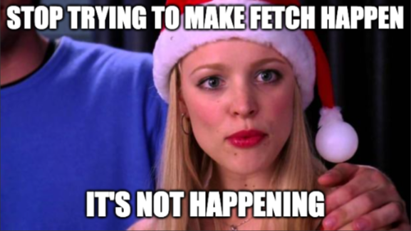 Stop trying to make fetch() happen