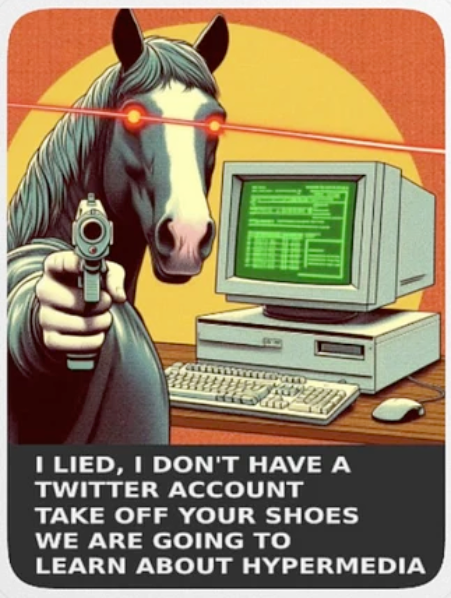 I lied, I don't have a Twitter account. Take off your shoes, we're going to learn about hypermedia.